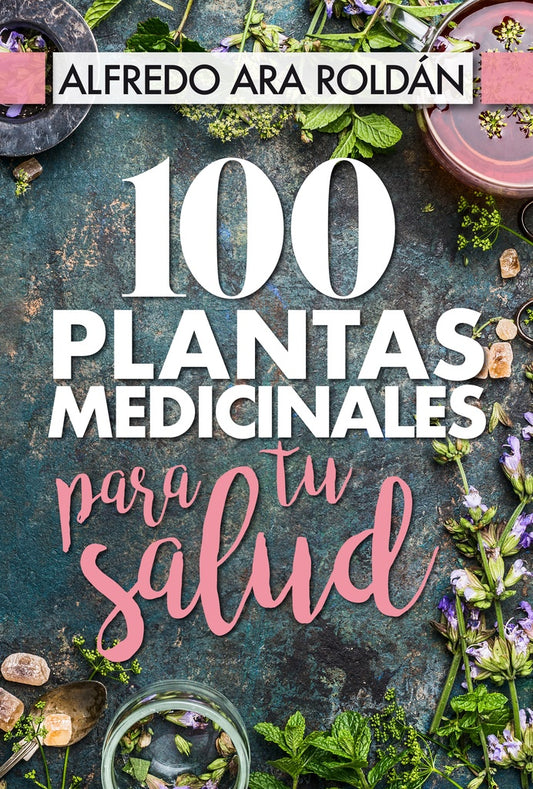 100 PLANTAS MEDICINALES PARA TU SALUD | ROLDAN ALFREDO