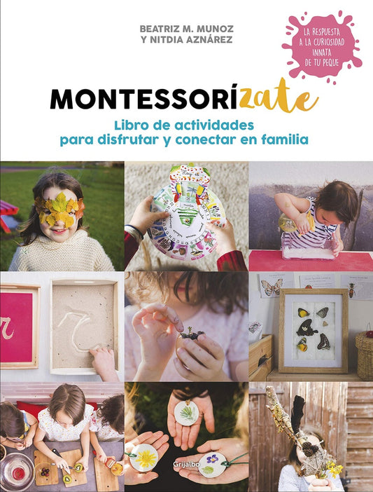 Montessorízate. Libro de actividades para disfrutar y conectar en familia | BEATRIZ MUÑOZ