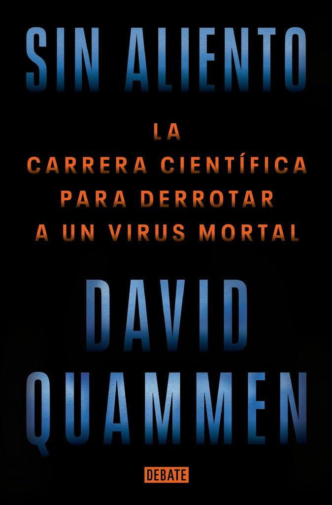Sin aliento. La carrera científica para derrotar a un virus mortal | David Quammen