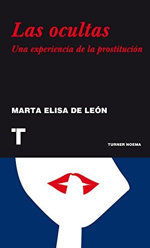 OCULTAS, LAS. UNA EXPERIENCIA DE LA PROSTITUCION | MARTA ELISA DE LEON
