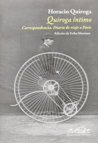 Quiroga íntimo: Correspondencia. Diario de un viaje a París | HORACIO QUIROGA