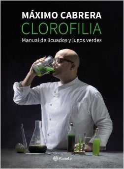 Clorofilia. Manual de Licuados y Jugos Verdes | Máximo Cabrera