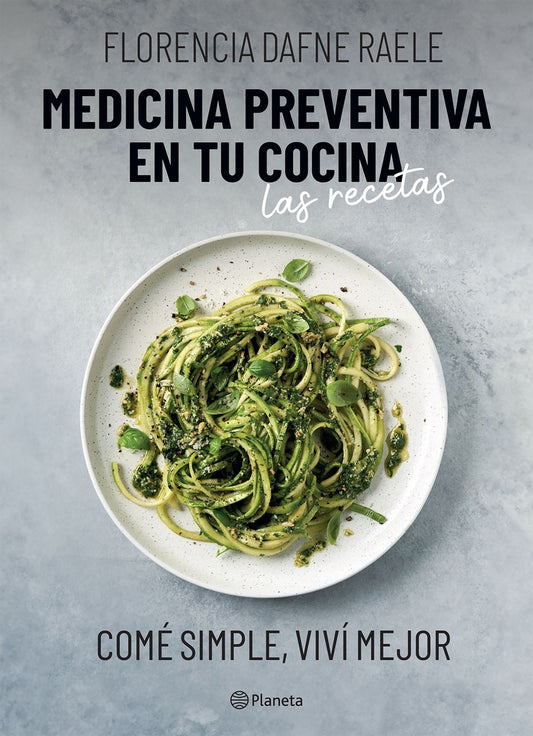 Medicina preventiva en tu cocina. Las recetas | Florencia Raele