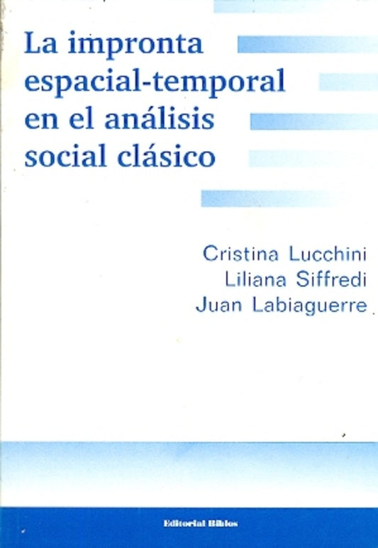 La impronta espacial- temporal en el análisis social clásico | C. y otros Lucchini