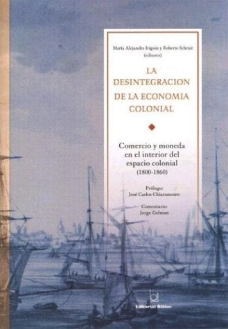 La desintegración de la economía colonial. | María Alejandra (ed) Irigoin