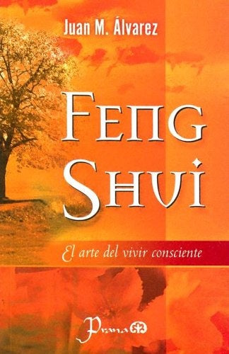 FENG SHUI. EL ARTE DE VIVIR CONSCIENTE | JUAN M. ALVAREZ