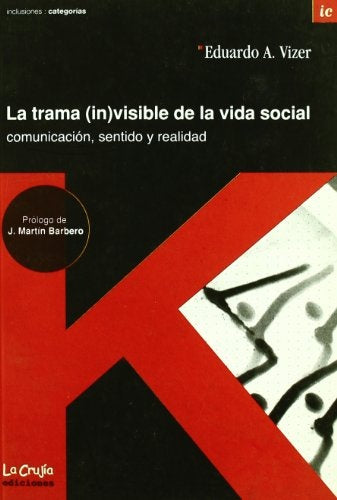 La trama (in)visible de la vida social. Comunicación, sentido y realidad. | E. Vizer