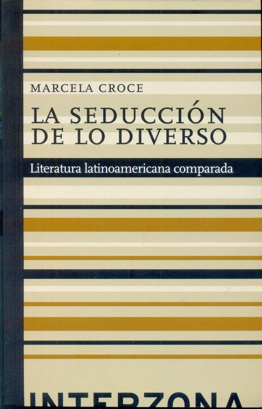 La seducción de lo diverso. Literatura latinoamericana comparada | Marcela Croce
