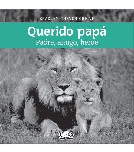 QUERIDO PAPA. PADRE, AMIGO, HEROE | BRADLEY TREVOR GREIVE