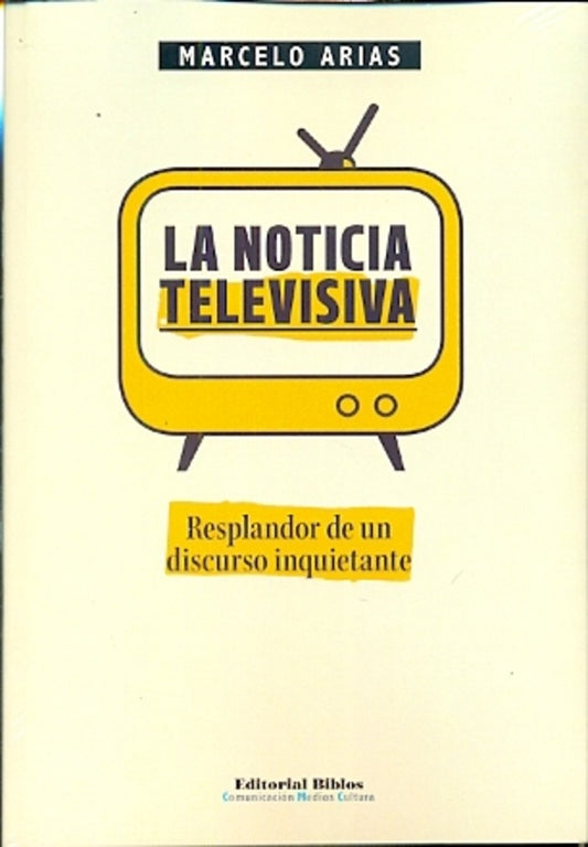 Noticia televisiva, La. Resplandor de un discurso inquietante | Marcelo Arias