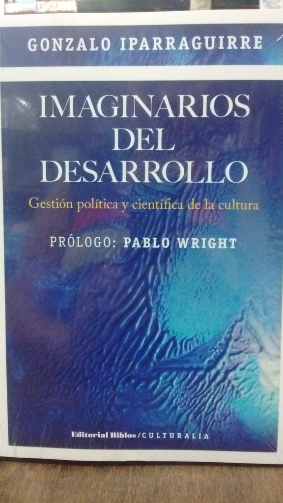 Imaginarios del desarrollo. Gestión política y científica de la cultura | Gonzalo Iparraguirre