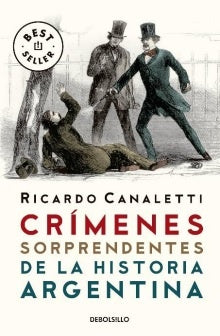 Crímenes sorprendentes de la Historia argentina | RICARDO CANALETTI