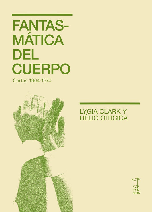 Fantasmática del cuerpo. Cartas 1964-1974 | LYGIA CLARK / HÉLIO OITICICA