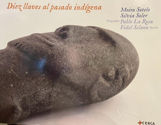 Diez llaves al pasado indígena | MOIRA SOTELO - SILVIA SOLER