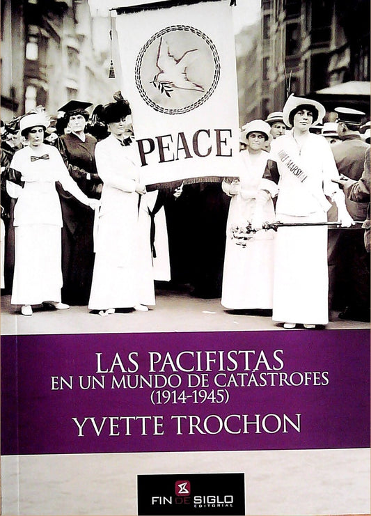 Las pacifistas en un mundo de catástrofes (1914-1945) | YVETTE TROCHON