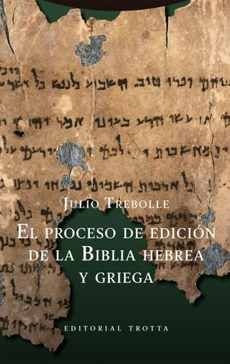 PROCESO DE EDICION DE LA BIBLIA HEBREA Y GRIEGA, EL | Julio Trebolle
