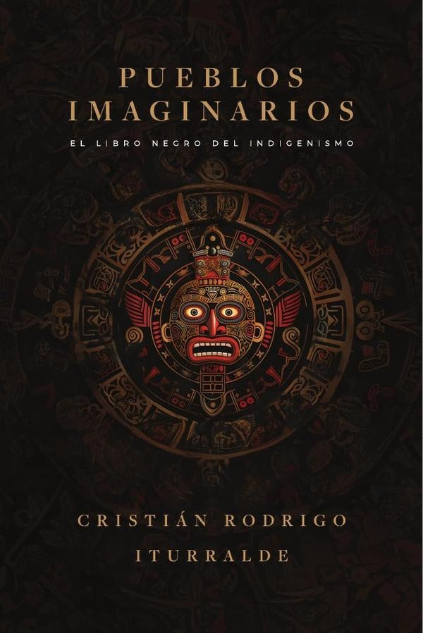 PUEBLOS IMAGINARIOS - Libro negro del indigenismo | CRISTIAN RODRIGO ITURRALDE