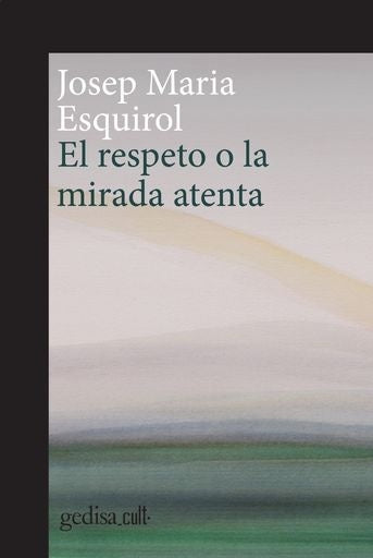 El respeto o la mirada atenta | ESQUIROL JOSEP MARIA