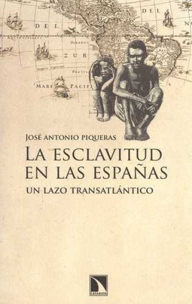 La esclavitud de las Españas | JOSE ANTONIO PIQUERAS