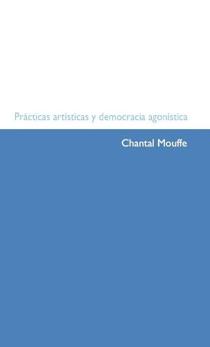 Prácticas artísticas y democracia agonística | CHANTAL MOUFFE