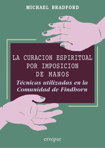 CURACION ESPIRITUAL POR IMPOSICION DE MANOS, LA | MICHAEL BRADFORD