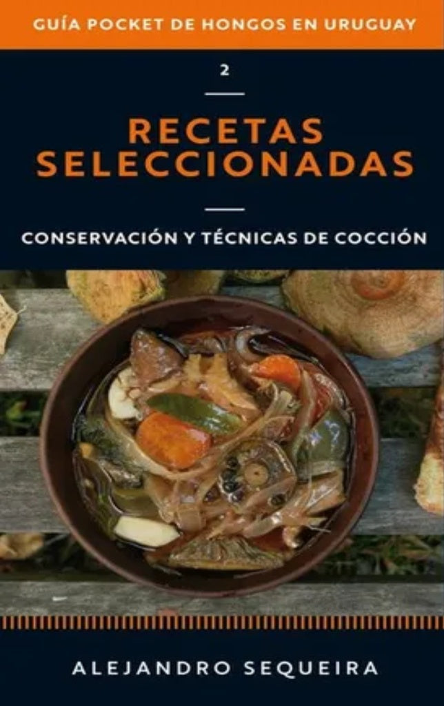 GUIA POCKET DE HONGOS EN URUGUAY 2. RECETAS SELECCIONADAS | SEQUEIRA ALEJANDRO/ SOMMARUGA MARTINSEQUEIRA ALEJA