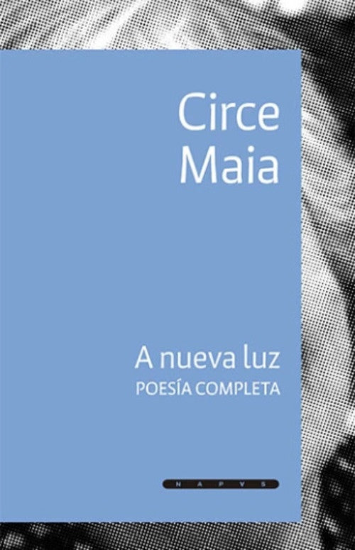 A nueva luz. Poesía completa | CIRCE MAIA