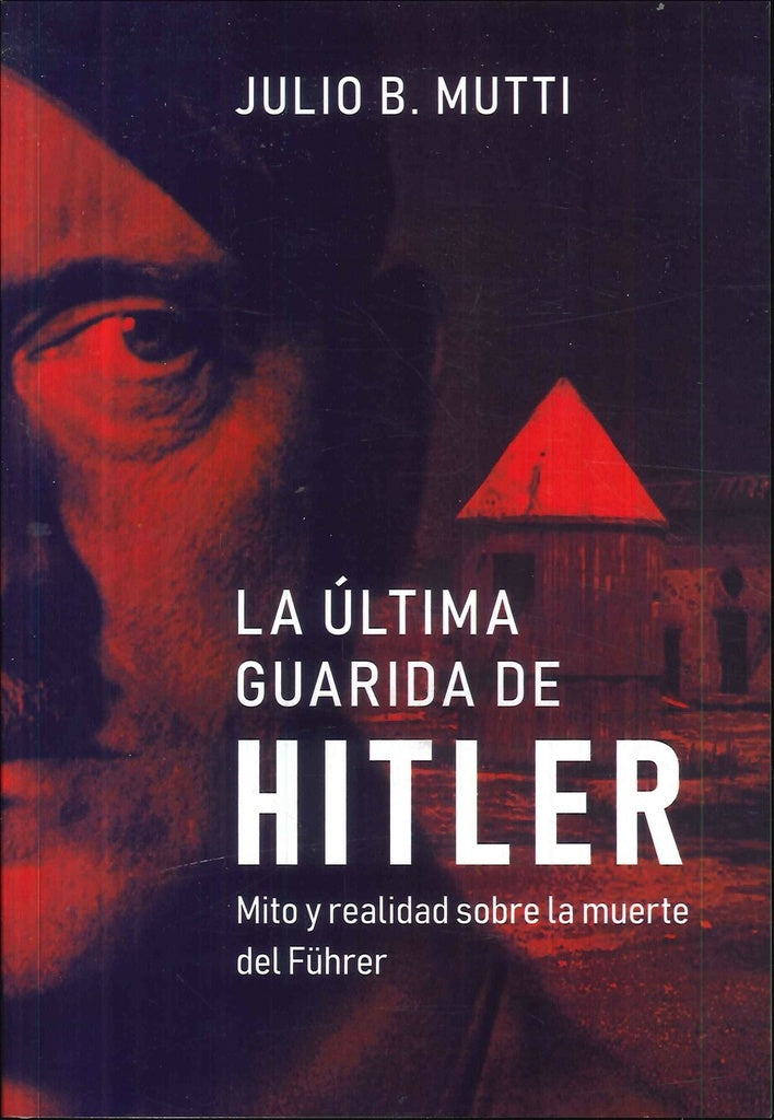 ULTIMA GUARIDA DE HITLER, LA | JULIO B. MUTTI