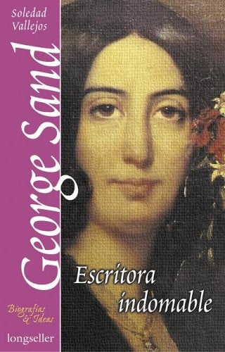 GEORGE SAND. ESCRITORA INDOMABLE | VALLEJOS SOLEDAD