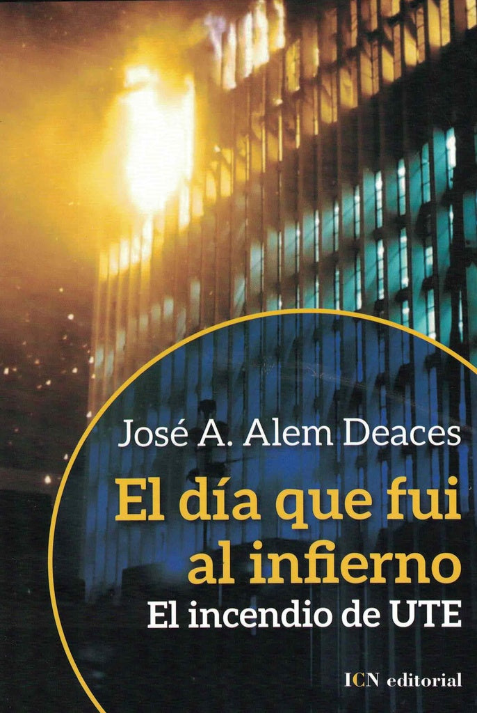 El día que fui al infierno. El incendio de UTE | JOSE A. ALEM DEACES