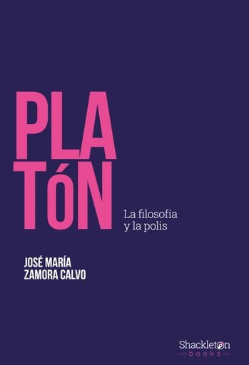 Platón: La filosofía y la polis | JOSE MARIA ZAMORA CALVO