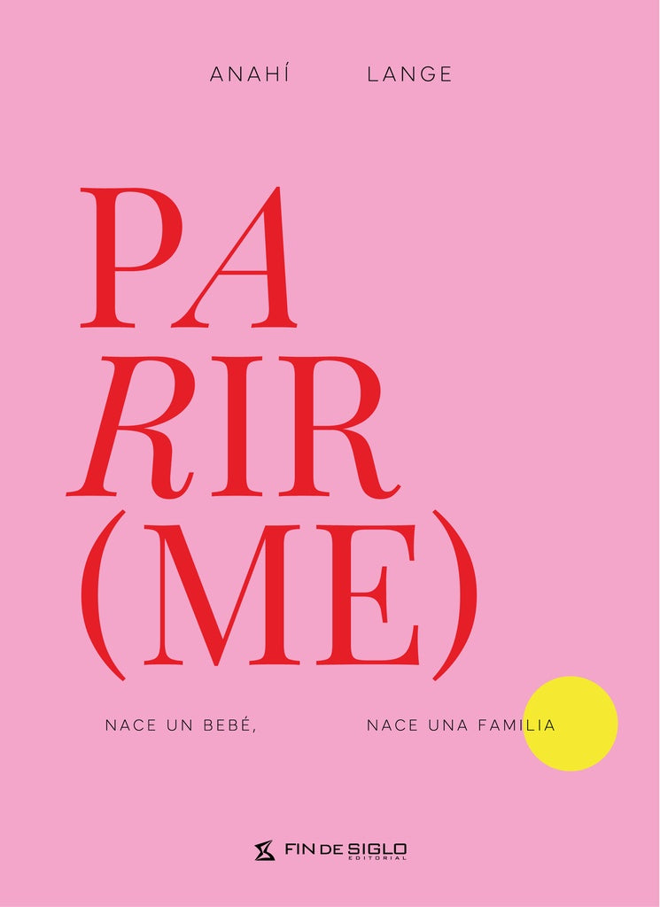 Parir(me): Nace un bebé. Nace una familia | ANAHI LANGE