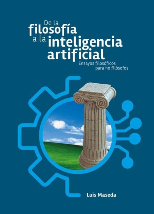 DE LA FILOSOFIA A LA INTELIGENCIA ARTIFICIAL | LUIS MASEDA