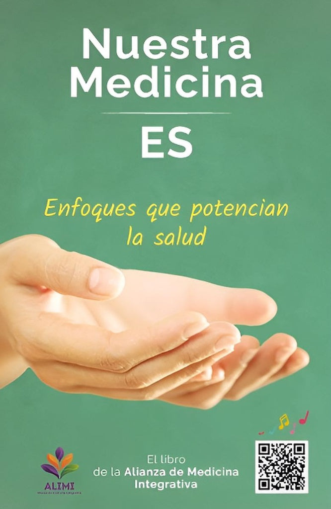 Nuestra medicina es. Enfoques que potencian la salud | Alianza de Medicina Integrativa (ALIMI)