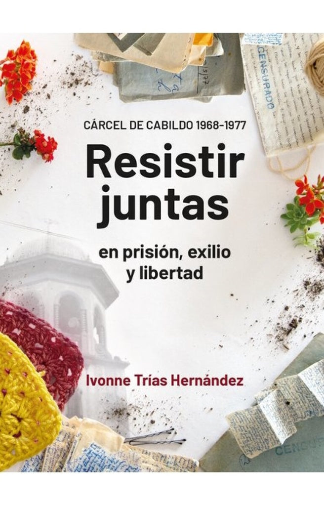 Resistir juntas en prisión, exilio y libertad | IVONNE TRÍAS HERNÁNDEZ