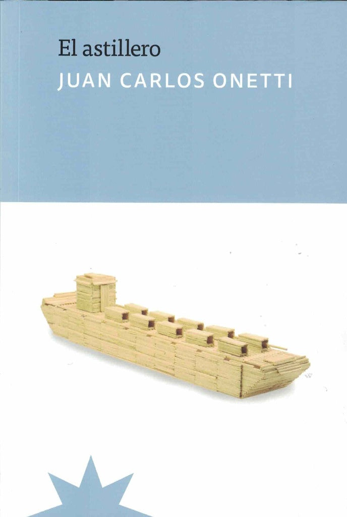 El astillero | JUAN CARLOS ONETTI