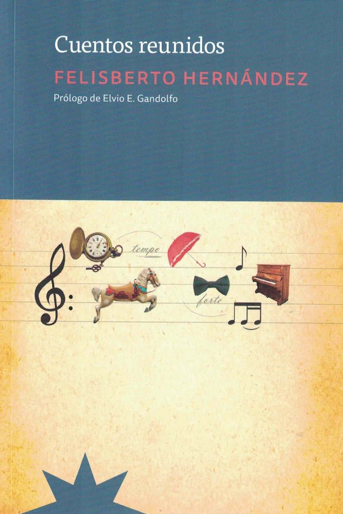 Cuentos Reunidos | FELISBERTO HERNÁNDEZ