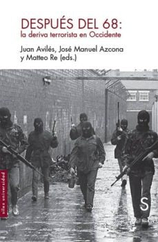 DESPUES DEL 68: LA DERIVA TERRORRISTA EN OCCIDENTE | JUAN/ AZCONA JOSE MANUEL/ RE MATTEO AVILES