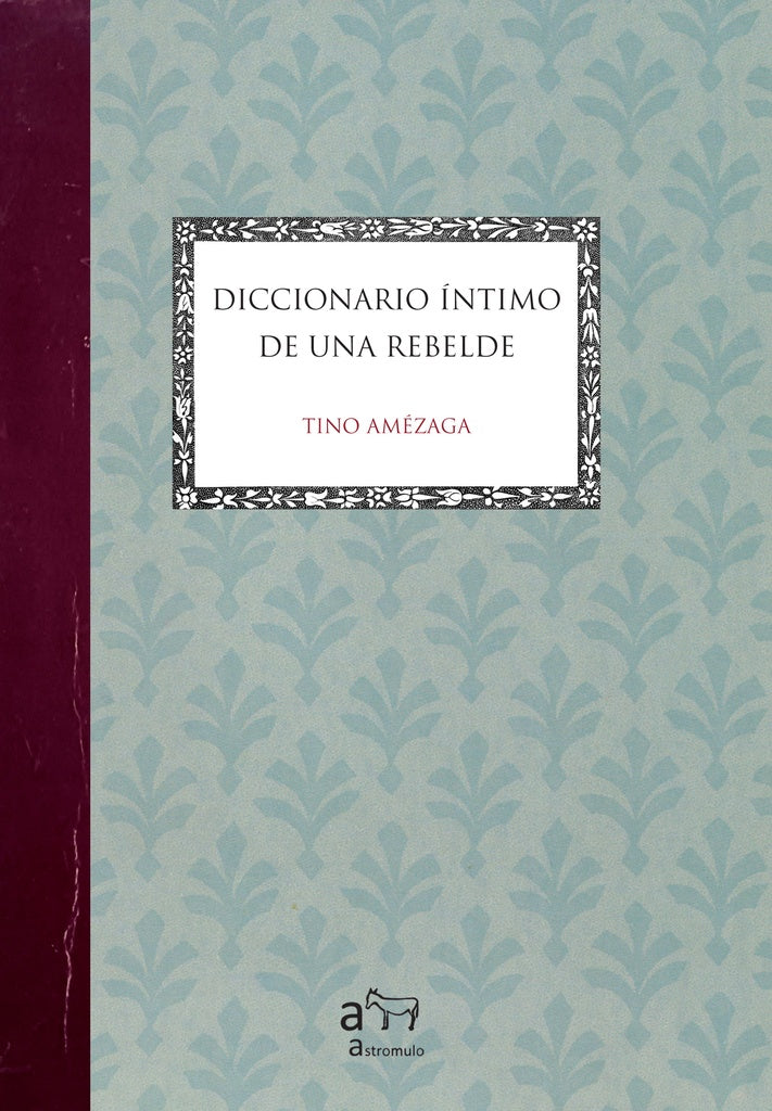 Diccionario íntimo de una rebelde | Tino Amézaga