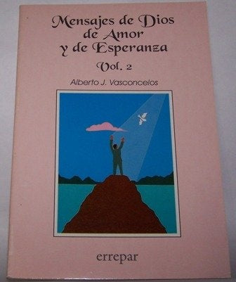 MENSAJES DE DIOS DE AMOR Y DE ESPERANZA VOL 2 | ALBERTO VASCONCELOS