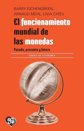 FUNCIONAMIENTO MUNDIAL DE LAS MONEDAS, EL | BARRY/ MEHL ARNAUD/ CHITU LIVIA EICHENGREEN