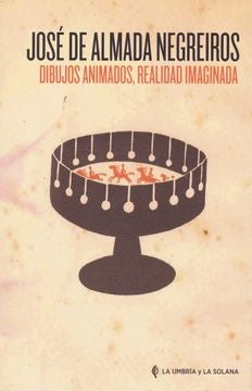 DIBUJOS ANIMADOS, REALIDAD IMAGINADA | JOSE DE ALMADA NEGREIROS