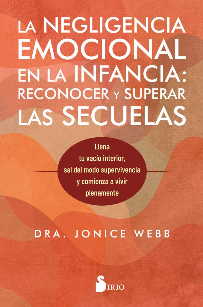 NEGLIGENCIA EMOCIONAL EN LA INFANCIA: RECONOCER Y SUPERAR LAS SECUELAS, LA | JONICE WEBB