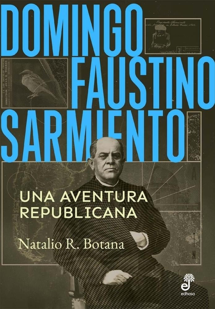 DOMINGO FAUSTINO SARMIENTO. UNA AVENTURA REPUBLICANA | NATALIO R. BOTANA