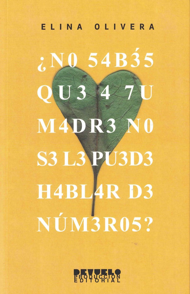 ¿No sabes que a tu madre no se le puede hablar de números?
| Elina Olivera