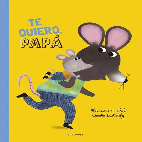 TE QUIERO, PAPA | ALEXANDRA/ BIELINSKY CLAUDIA GARIBAL