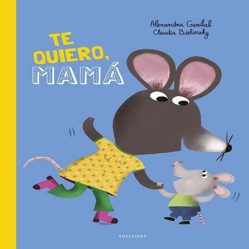 TE QUIERO, MAMA | ALEZANDRA/ BIELINSKY CLAUDIA GRIBAL