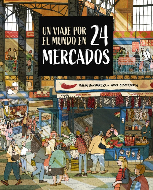 VIAJE POR EL MUNDO EN 24 MERCADOS, UN | MARIA/ DESNITSKAYA ANNA BAKHAREVA