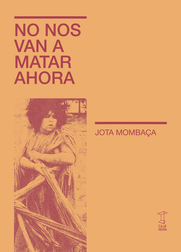 No nos van a matar ahora
| JOTA MOMBACA