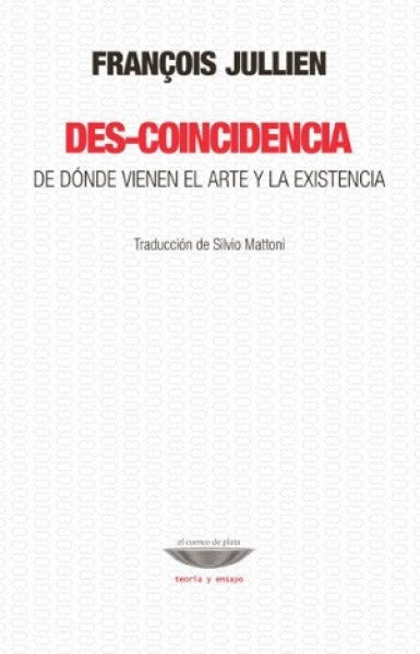 Des-coincidencia. De dónde vienen el arte y la existencia | FRANCOIS JULLIEN